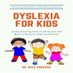 Dyslexia for kids: understanding how to bring out the best in dyslexic kids and adults cover image cdn