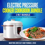 Electric pressure cooker cookbook bundle: 2 in 1 bundle, air fryer cookbook, instant pot cookbook cover image cdn