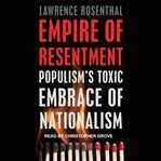 Empire of resentment : populism's toxic embrace of nationalism cover image cdn