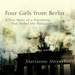 Four girls from berlin: a true story of a friendship that defied the holocaust cover image cdn