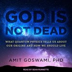 God is not dead : what quantum physics tells us about our origins and how we should live cover image cdn