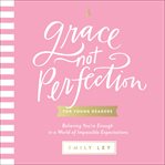 Grace, not perfection for young readers. Believing You're Enough in a World of Impossible Expectations cover image cdn
