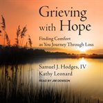 Grieving with hope : finding comfort as you journey through loss cover image cdn