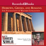 Hebrews, Greeks, and Romans : the foundations of Western Civilization cover image cdn