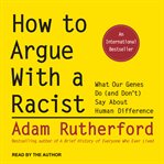 How to argue with a racist : what our genes do (and don't) say about human difference cover image cdn