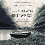 How to survive a shipwreck : help is on the way and love is already here cover image cdn