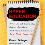 Hyper education : why good schools, good grades, and good behavior are not enough cover image cdn