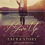 I give up : the secret joy of a surrendered life cover image cdn