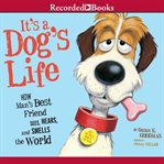 It's a dog's life : how man's best friend sees, hears, and smells the world cover image cdn