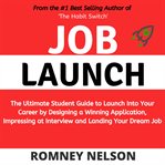 Job launch. The Ultimate Student Guide to Launch Into Your Career by Designing a Winning Application, Impressing cover image cdn
