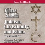 Judaism, Christianity and Islam : the monotheists cover image cdn