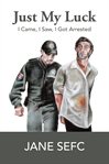 Just my luck : I came, I saw, I got arrested cover image cdn