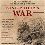 King philip's war : the history and legacy of America's forgotten conflict cover image cdn