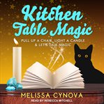 Kitchen table magic : pull up a chair, light a candle & let's talk magic cover image cdn