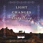 Light changes everything : a novel cover image cdn