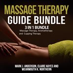 Massage therapy guide bundle: 3 in 1 bundle, massage therapy, aromatherapy, cupping therapy cover image cdn