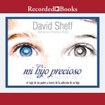 Mi hijo precioso (my precious son) : el viaje de un padre a través de la adicción de su hijo cover image cdn