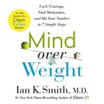 Mind over weight : curb cravings, find motivation, and hit your number in 7 simple steps cover image cdn