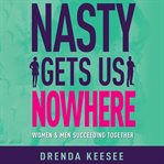 Nasty gets us nowhere. Women and Men Succeeding Together cover image cdn