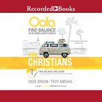 Oola for Christians : find balance in an unbalanced world--find balance and grow in the 7 key areas of life to live the life of your dreams cover image cdn