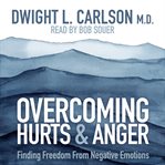 Overcoming hurts & anger : how to identify and cope with negative emotion cover image cdn