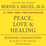 Peace, love and healing : [bodymind communication and the path to self-healing : an exploration] cover image cdn