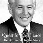 Quest for excellence. The Arthur A. Dugoni Story cover image cdn