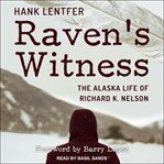 Raven's witness : the Alaska life of Richard K. Nelson cover image cdn