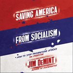 Saving America from socialism : how to stop progressive attacks on freedom cover image cdn