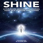 Shine: a pleiadian message to awaken your true purpose and power cover image cdn