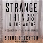 Strange things in the woods. A Collection of Terrifying Stories cover image cdn