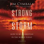 Strong through the storm : how to be a Christian in the world today cover image cdn