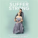 Suffer strong. How to Survive Anything by Redefining Everything cover image cdn
