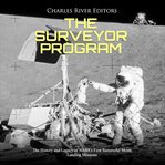 Surveyor program, the: the history and legacy of nasa's first successful moon landing missions cover image cdn