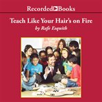 Teach like your hair's on fire : the methods and madness inside room 56 cover image cdn