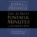 The 21 most powerful minutes in a leader's day. Revitalize Your Spirit and Empower Your Leadership cover image cdn