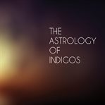 The astrology of indigos, everyday solutions to spiritual difficulties. Understanding the Alignment of Outer Planets and Cluster Charts cover image cdn