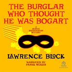 The burglar who thought he was Bogart : a Bernie Rhodenbarr mystery cover image cdn