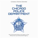 The chicago police department. The Controversial History and Legacy of the Windy City's Law Enforcement Agency cover image cdn