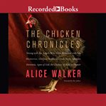 The chicken chronicles : sitting with the angels who have returned with my memories : Glorious, Rufus, Gertrude Stein, Splendor, Hortensia, Agnes of God, the Gladyses, & Babe : a memoir cover image cdn