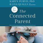 The connected parent : real-life strategies for building trust and attachment cover image cdn