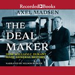 The deal maker : how William C. Durant made General Motors cover image cdn