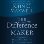 The difference maker : making your attitude your greatest asset cover image cdn