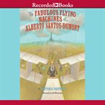 The fabulous flying machines of Alberto Santos-Dumont cover image cdn