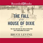 The fall of the house of Dixie : the Civil War and the social revolution that transformed the South cover image cdn