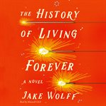 The history of living forever : a novel cover image cdn
