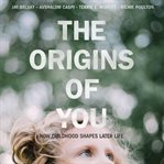 The origins of you: how childhood shapes later life cover image cdn