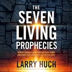The seven living prophecies. What Israel and End-Time Prophecies Hve to Do With You cover image cdn