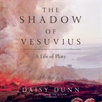 The shadow of vesuvius. A Life of Pliny cover image cdn