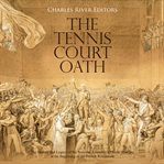 The tennis court oath. The History and Legacy of the National Assembly's Pivotal Meeting at the Beginning of the French Rev cover image cdn
